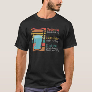 Funny Glass Half-Full Optimist-Pessimist Engineer- T-Shirt