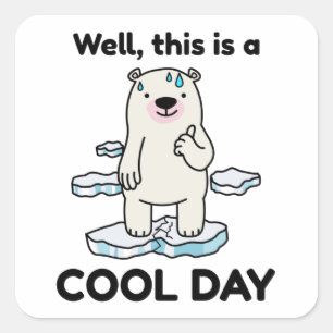 Funny Global Warming This Is A Cool Day Earth Square Sticker