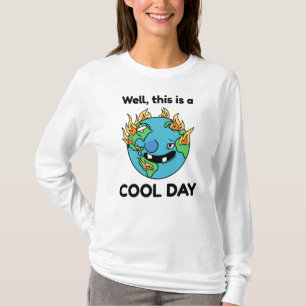 Funny Global Warming This Is A Cool Day Earth T-Shirt