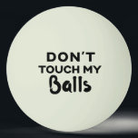 Funny Glow Ping Pong Ball Don't Touch My Balls<br><div class="desc">Funny personalised glow in the dark ping pong ball with guy's humour "don't touch my balls" quote. Choose a ball of any colour and grab a few to make sure no one steals your balls,  or as a silly social distancing joke.</div>