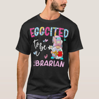 Funny Gnome Eggcited To Be A Librarian Bunny Easte T-Shirt