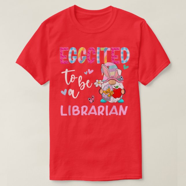 Funny Gnome Eggcited To Be A Librarian Bunny Easte T-Shirt (Design Front)