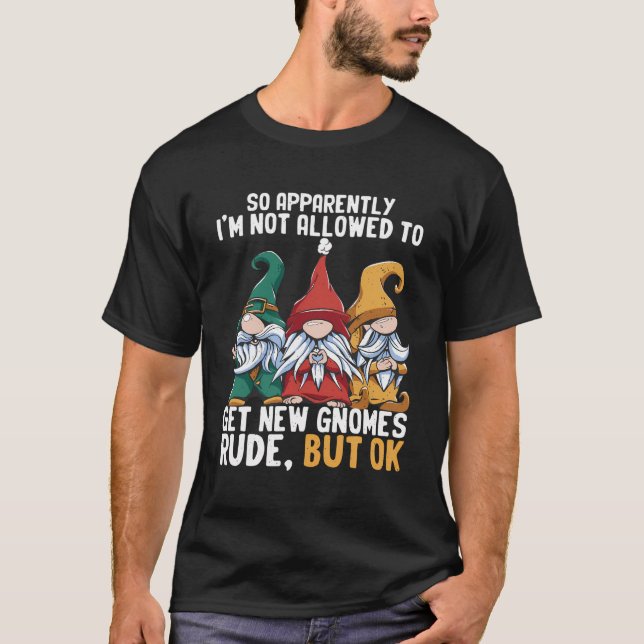 Funny Gnome Gardening Dwarf Garden Not Allowed To  T-Shirt (Front)