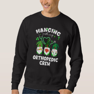 Funny Gnome Hanging With Orthopaedic Nurse St Patr Sweatshirt