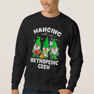 Funny Gnome Hanging With Orthopaedic Nurse St Patr Sweatshirt