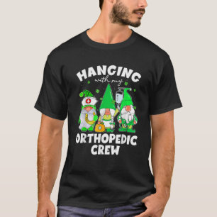 Funny Gnome Hanging With Orthopaedic Nurse St Patr T-Shirt