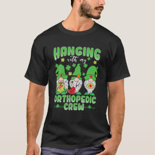 Funny Gnome Hanging With Orthopedic Nurse St Patri T-Shirt