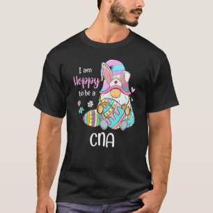 Funny Gnome I Am Hoppy To Be A CNA Nurse Bunny Eas T-Shirt