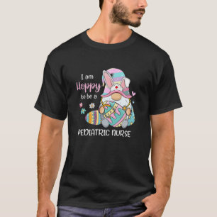 Funny Gnome I Am Hoppy To Be A Pediatric Nurse Eas T-Shirt