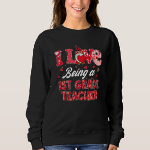 Funny Gnome I Love Being A 1st Grade Teacher Valen Sweatshirt