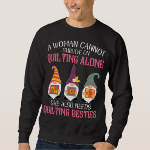 Funny Gnomes Bestie A Woman Cannot Survive On Quil Sweatshirt