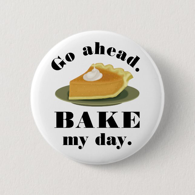 Funny Go Ahead Bake My Day Pie Baking Humour 6 Cm Round Badge (Front)