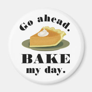 Funny Go Ahead Bake My Day Pie Baking Humour Magnet