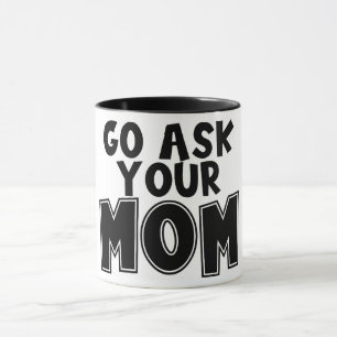Funny Go Ask Your Mum Mug
