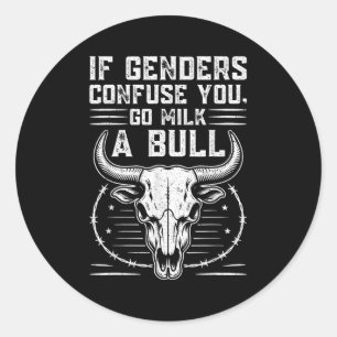 Funny Go Milk A Bull Quote If Genders Confuse You  Classic Round Sticker