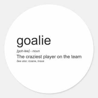 Funny Goalkeeper Definition The Craziest Player On Classic Round Sticker