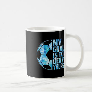 Funny Goalkeeper Soccer Goalie My Goal Is To Deny  Coffee Mug