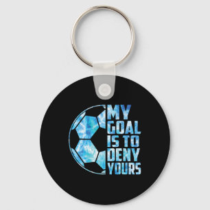 Funny Goalkeeper Soccer Goalie My Goal Is To Deny  Key Ring