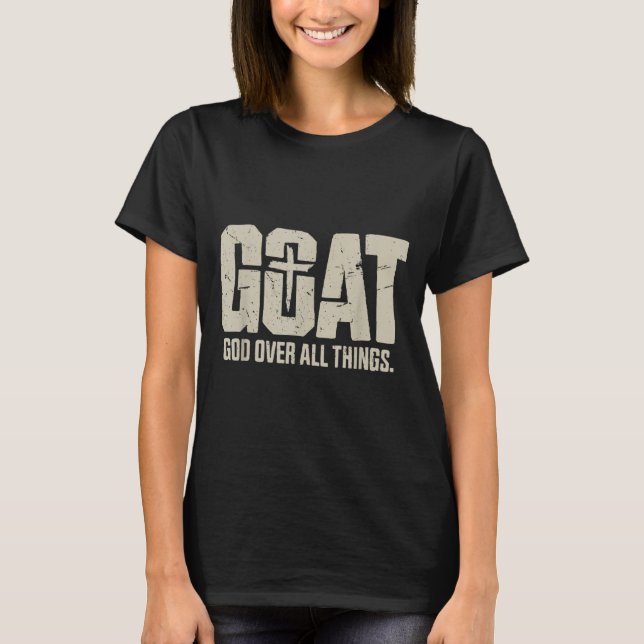 Funny Goat God Over All Things T-Shirt (Front)