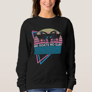 Funny Goat Retro No Goats No Glory Sweatshirt
