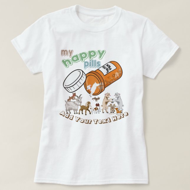 FUNNY GOATS | CUSTOMIZE My Happy Pills GetYerGoat T-Shirt (Design Front)