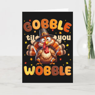 Funny Gobble Til You Wobble Thanksgiving Turkey Me Card