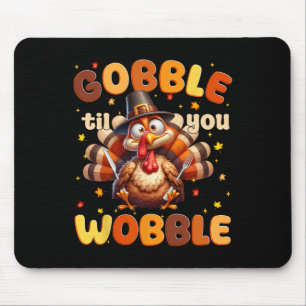Funny Gobble Til You Wobble Thanksgiving Turkey Me Mouse Pad