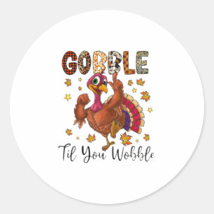 Funny Gobble Till You Wobble Tee Turkey Day Thanks Classic Round Sticker