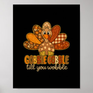 Funny Gobble Till You Wobble Thanksgiving Turkey  Poster