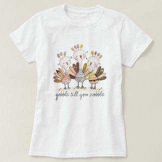 Funny Gobble Till You Wobble Turkey T-shirt