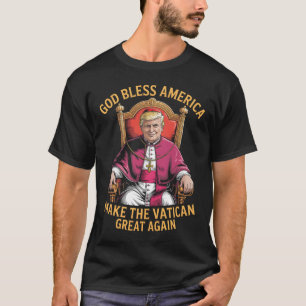 Funny God Bless America Make The Vatican Great Aga T-Shirt