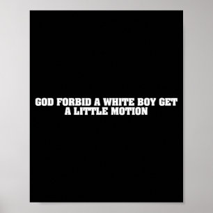 Funny God Forbid A White Boy Get Little Motion Poster