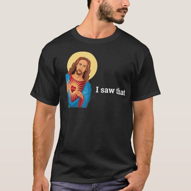 Funny God Jesus I Saw That Religious Faith Meme Jo T-Shirt (Front)