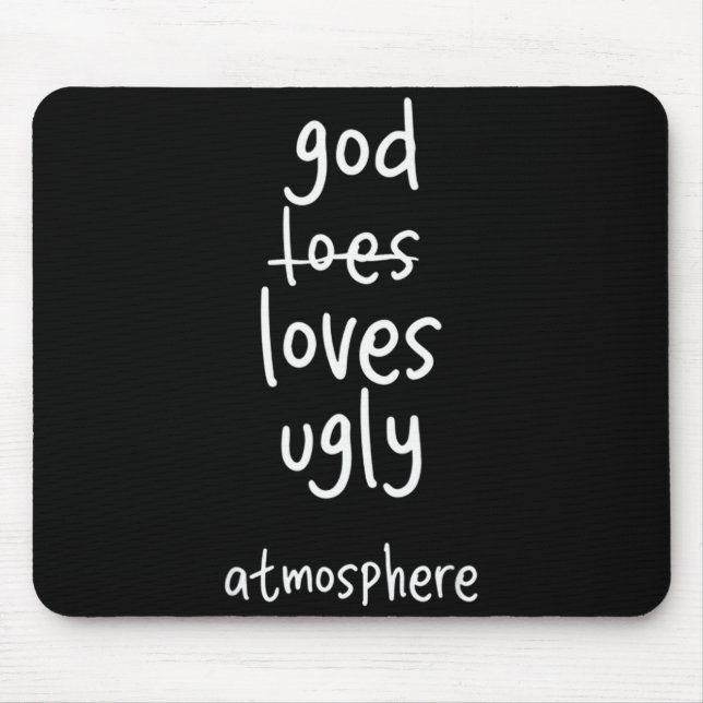 Funny God Loves Ugly Atmosphere Christian  Mouse Pad (Front)