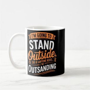 Funny Going To Stand Outside Humour Quote Pun Coffee Mug