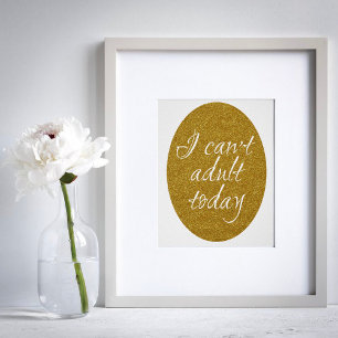 Funny Gold glitter I can't adult today Poster