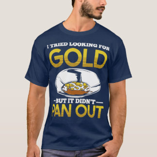 Funny Gold Panning Gold Prospectors Gold Miner Dig T-Shirt