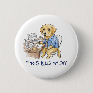 Funny Golden Retriever 9 to 5 Kills My Joy Crayon  6 Cm Round Badge