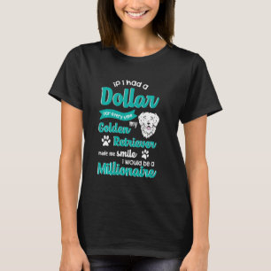 Funny Golden Retriever - If I Had A Dollar For Eve T-Shirt