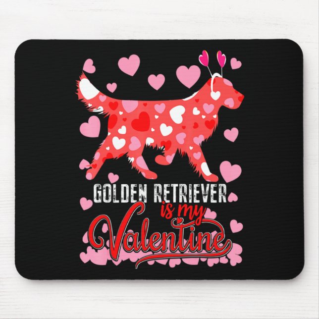 Funny Golden Retriever Is My Valentine Dog Lover D Mouse Pad (Front)