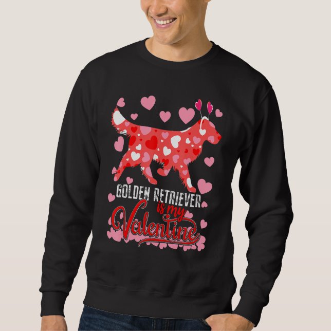 Funny golden retriever Is My Valentine Dog Lover D Sweatshirt (Front)
