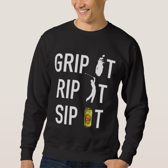 Funny Golf and Beer Grip it Rip it Sip It Gift Sweatshirt (Front)