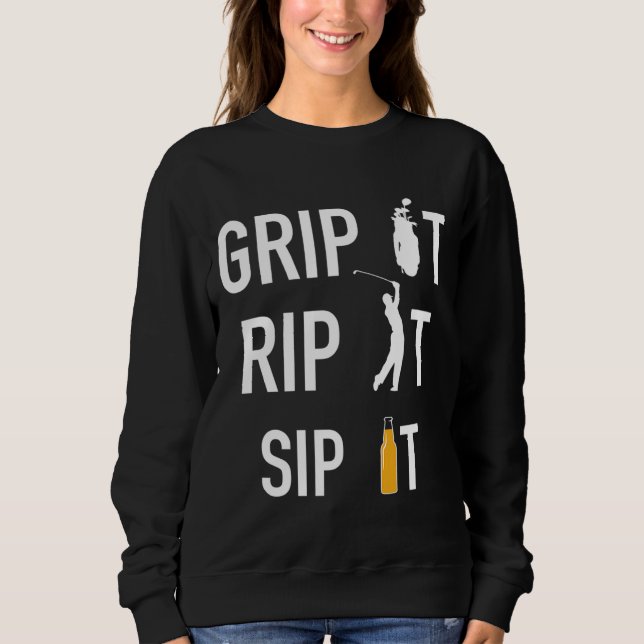 Funny Golf and Beer Grip it Rip it Sip It Gift Sweatshirt (Front)