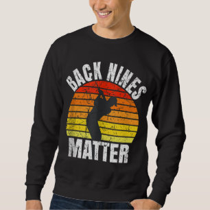 Funny Golf Back Nines Matter Sweatshirt