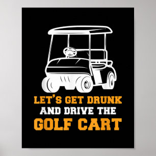 Funny Golf Cart Let's Get Drunk and Drive Golf Poster