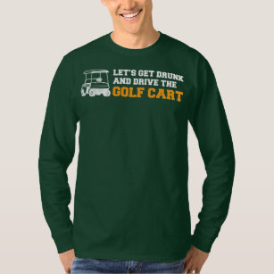 Funny Golf Cart Let's Get Drunk and Drive Golf T-Shirt
