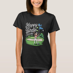 Funny Golf Dad Saying Happy Birdie To Me Cool Fath T-Shirt