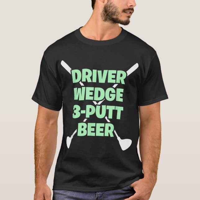 Funny Golf Driver Wedge Putt Beer Adult Club Golfe T-Shirt (Front)