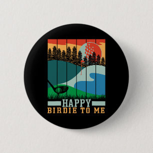 Funny Golf Happy Birdie To Me Golfer Dad Uncle Bir 6 Cm Round Badge