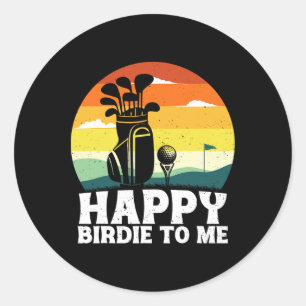 Funny Golf Happy Birdie To Me Golfer Dad Uncle Bir Classic Round Sticker